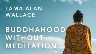 Buddhahood without meditation | Lama Alan Wallace | Introduction to Dzogchen | The Wisdom Academy
