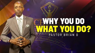 Why You Do What You Do -  Pastor Brian D