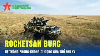 Roketsan Burc - Hệ thống phòng không di động của Thổ Nhĩ Kỳ - Báo QĐND