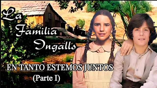 5-1) La Familia Ingalls: Mini Episodio. EN TANTO ESTEMOS JUNTOS parte 1. Little House on the Prairie