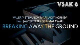 Valeriy Stepanov & Arkadiy Kornev | Breaking Away The Ground (feat. Jay-Tee Teterissa-Malawau)