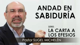 “ANDAD EN SABIDURÍA” | Pastor Sugel Michelén. Predicaciones, estudios bíblicos.