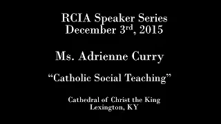 RCIA - 03Dec2015 - Ms Adrienne Curry - Catholic Social Teaching