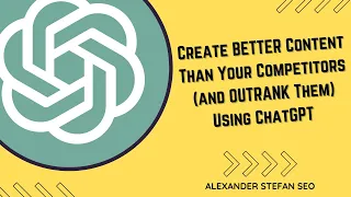 Create BETTER Content Than Your Competitors (and OUTRANK Them) Using ChatGPT