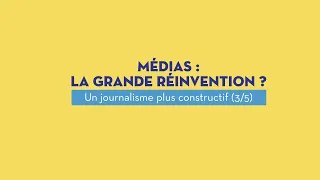 Médias : la grande réinvention ? Ép 3 : Un journalisme constructif | INA La Revue Des Medias