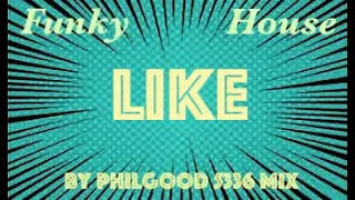 Funky House  " Like " by Philgood 5336 Mix