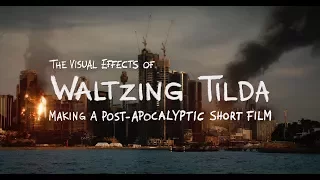 The Visual Effects of Waltzing Tilda | Making a Post-Apocalyptic Short Film