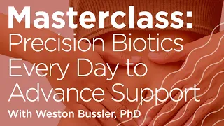 Masterclass: Precision Prebiotics - Every Day to Advance Support