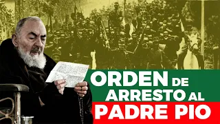 ¡ORDEN DE ARRESTO al Padre Pío!