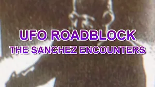 “UFO Roadblock: The Sanchez Encounters” | Paranormal Stories