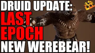 Last Epoch DRUID WEEK!! Full Werebear Breakdown!! New EVERYTHING!! Cant Wait!! 0.8.4 Hype!! Day 1!!