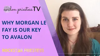 Why Morgan le Fay is the key to Avalon