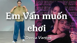 Em vẫn muốn chơi - Limitlxss ft Tlinh - Vitden Choreography