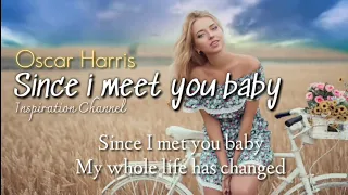 OSCAR HARRIS - ( Since i met you baby ) With Lyrics