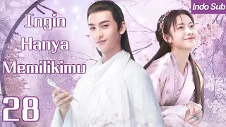 【Indo Sub】Ingin hanya memilikimu 28 | (Pemeran:Huang Junjie  ,Li Gengxi)