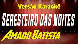 Karaokê Seresteiro das noites - Amado Batista