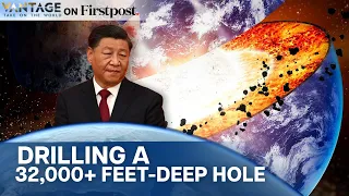 China is Drilling a 32,808 -feet Deep Hole into the Earth. Here’s Why | Vantage on Firstpost