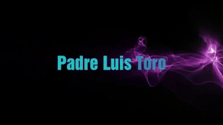 UN TESTIMONIO DEL PADRE LUIS TORO QUE TE DEJARÁ SIN ALIENTO...