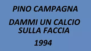 Pino Campagna - Dammi un calcio sulla faccia - 1994