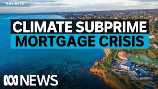 The looming climate subprime mortgage crisis | The Business | ABC News
