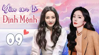 YÊU EM LÀ ĐỊNH MỆNH - Tập 09 | Siêu Phẩm Ngôn Tình Lãng Mạn Cực Hay | Dương Mịch, Địch Lệ Nhiệt Ba