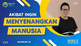 Akibat Ingin Menyenangkan Manusia (Markus 15) - Petrus Kwik  |  BIBLE EVERY DAY