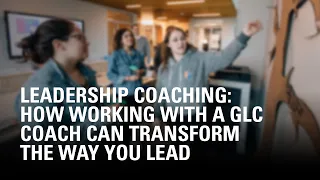 Leadership Coaching: How working with GLC coach can transform the way you lead