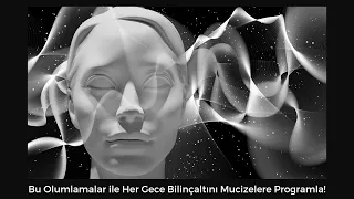 Bu Olumlamalar ile Her Gece Bilinçaltını Mucizelere Programla!