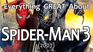 Everything GREAT About Spider-Man 3!