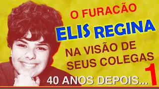 A POLÊMICA PERSONALIDADE DE ELIS REGINA NA VISÃO DE SEUS COLEGAS, 40 ANOS DEPOIS - PARTE 1