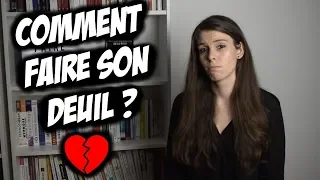 COMMENT FAIRE SON DEUIL? (décès, rupture amoureuse, amitié etc)