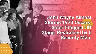 John Wayne Almost Storms 1973 Oscars: Actor Dragged Off Stage, Restrained by 6 Security Men. #movies