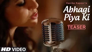 Song Teaser : Abhagi Piya Ki | Kanika Kapoor | Coming Soon