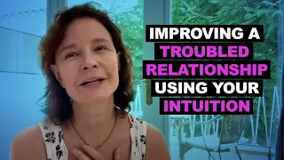 Improving A Troubled Relationship Using Your Intuition | Intuition Tips