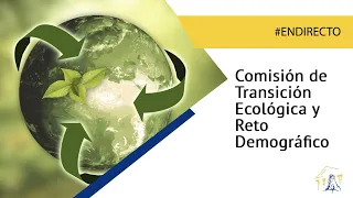 Comisión de Transición Ecológica y Reto Demográfico (11/05/2022)