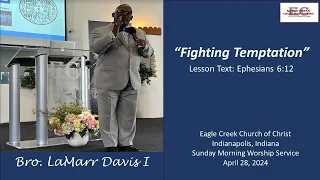 Fighting Temptation | Sunday Morning Worship Service| Bro. LaMarr Davis I | April 28, 2024