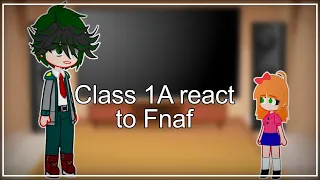 Class 1A React to Fnaf //Gacha//MHA/BNHA//FNaF//GCRV//Recation Video//