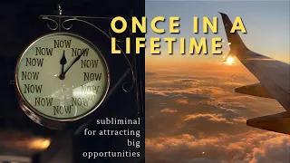 ONCE IN A LIFETIME 🕰  Subliminal for Attracting Opportunities | Big Breaks | Memorable Achievements