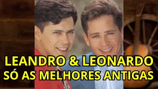 Leandro e Leonardo Só as Melhores Antigas | Sertanejo Antigo Raíz 🎶