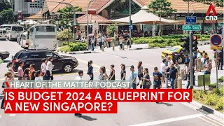 Is Budget 2024 a blueprint for a new Singapore? | Heart of the Matter podcast