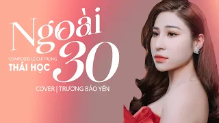 Ngoài 30 - Trương Bảo Yến (Cover) |Thái Học - Lê Chí Trung | Nửa thế giới em dành cho một ai đó thôi