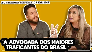 ADVOGADA CRIMINAL MAIS POLÊMICA DO BRASIL | ACHISMOS #105