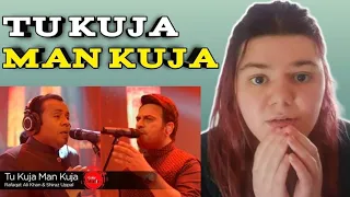 Tu Kuja Man Kuja | Rafaqat Ali Khan & Shiraz Uppal | REACTION