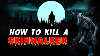 How to kill a Skinwalker.