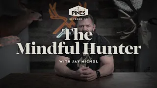 The Mindful Hunter with Jay Nichol - Muttering Pines Ep. 21