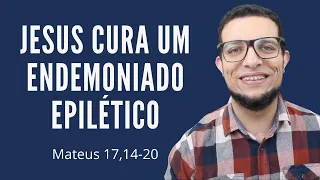 JESUS CURA UM ENDEMONIADO EPILÉTICO: explicação exegética de Mt 17,14-20, por João Claudio Rufino