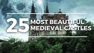 25 Most Beautiful Medieval Castles in the World