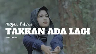 Meyda Rahma - Takkan Ada Lagi (Video Musik)