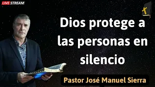 Dios protege a las personas en silencio -Pastor José Manuel Sierra
