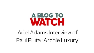 aBlogtoWatch Interview of Archie Luxury (Paul Pluta) | aBlogtoWatch